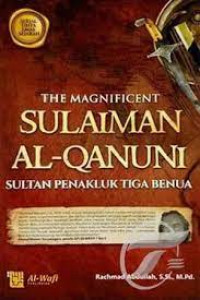 The Magnificent Sulaiman Al-Qanuni Sultan Penakluk Tiga Benua