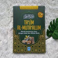 TA'LIM AL-MUTA'ALIM Meraih Keutamaan Ilmu Dengan Adab dan Akhlak Mulia