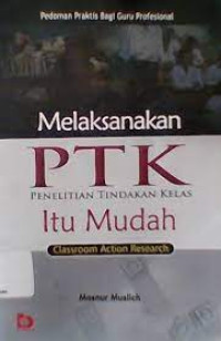 Image of Pedoman Praktis Bagi guru Prefesional melaksanakan PTK Penelitian tindakan Kelas
