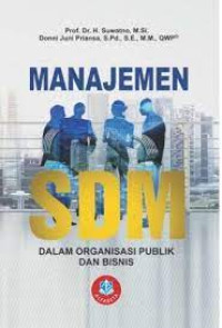 Manajemen Sumber Daya Manusia : Dalam Organisasi Publik dan Bisnis