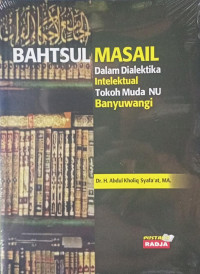 BAHTSUL MASAIL Dalam Dialetika Intelektual Tokoh Muda NU Banyuwangi