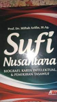 Sufi Nusantara : Biografi , Karya Intelektual dan Pemikiran Tasawuf