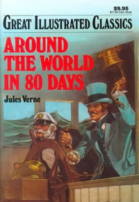 GREAT ILLUSTRATED CLASSICS AROUND THE WORLD IN 80 DAYS