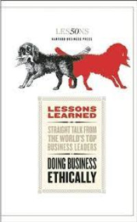 Image of LESSONS LEARNED STRAIGHT TALK FROM THE WORLD'S TOP BUSINESS LEADERS: DOING BUSINESS ETHICALLY