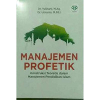 Image of Manajemen Profetik : Konstruksi Teoritis dalam Manajemen Pendidikan Islam