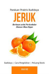 Image of PANDUAN PRAKTIS BUDIDAYA JERUK: Bertanam Untuk Pertumbuhan Ekonomi Masa Depan