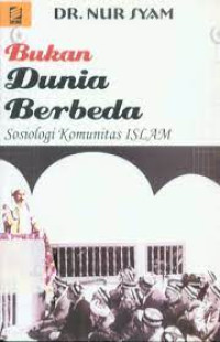 Bukan Dunia Berbeda : Sosiologi Komunitas Islam