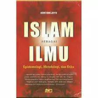 Islam Sebagai Ilmu : Epistemologi, Metodologi, Dan Etika