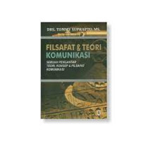 Image of Filsafat & Teori Komunikasi : Sebuah Pengantar Teori, Konsep, & Filsafat Komunikasi