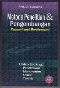 METODE PENELITIAN & PENGEMBANGAN RESEARCH AND DEVELOPMENT untuk bidang: pendidikan, manajemen, sosial, teknik