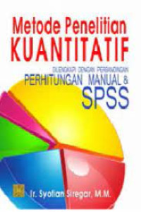 Metode Penelitian Kuantitatif : Dilengkapi Dengan Perbandingan Perhitungan Manual & SPSS