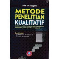 Metode Penelitian Kualitatif : Untuk Penelitian yang Bersifat Eksploratif, Enterpretif, Interaktif, dan Konstruktif