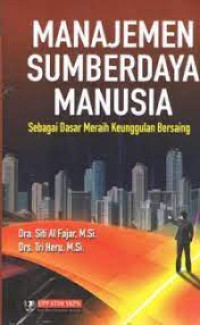 Manajemen Sumberdaya Manusia : Sebagai Dasar Meraih Keunggulan Bersaing