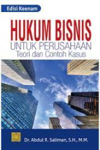 Hukum Bisnis : Untuk Perusahaan Teori Dan Contoh Kasus