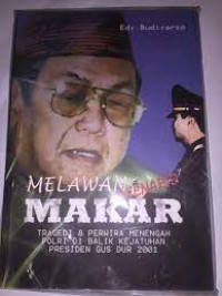 Image of Melawan Skenario Makar : Tragedi 8 Perwira Menengah POLRI Di Balik Kejatuhan Presiden Gus Dur 2001