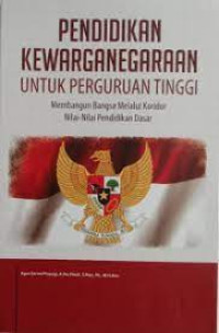 Image of Pendidikan Kewarganegaraan Untuk Perguruan Tinggi : Membangun Bangsa Melalui Koridor Nilai-nilai Pendidikan Dasar