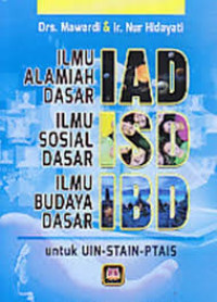 Image of Ilmu Alamiah Dasar, Ilmu Sosial Dasar, Ilmu Budaya Dasar (IAD-ISD-IBD) : Untuk UIN, STAIN, PTAIS