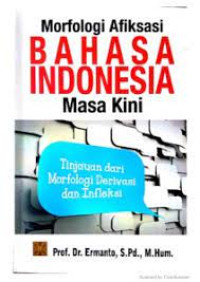 Morfologi Afiksasi Bahasa Indonesia Masa Kini : Tinjauan Dari Morfologi Derivasi dan Infleksi